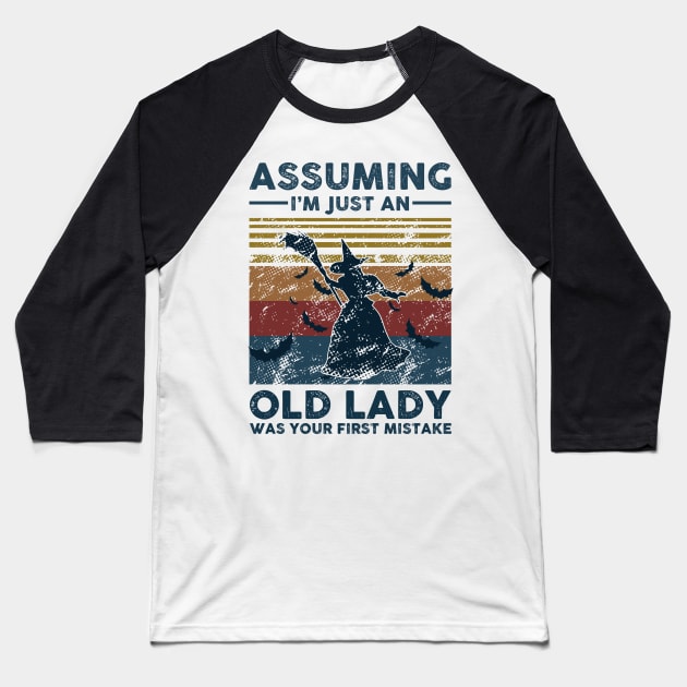 Assuming I'm Just An Old Lady Witch Was Your First Mistake Vintage Retro Gift Baseball T-Shirt by Lones Eiless